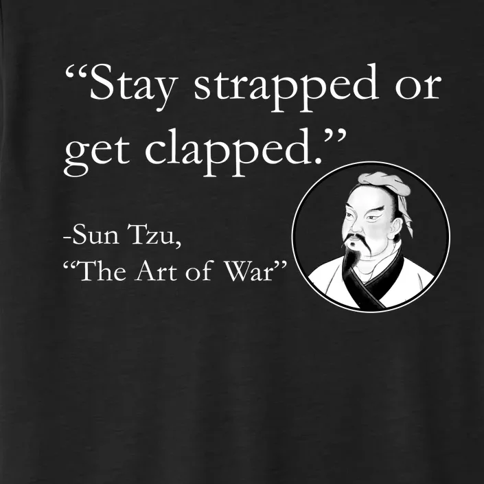 Sun Tzu Quote Stay Strapped Or Get Clapped ChromaSoft Performance T-Shirt