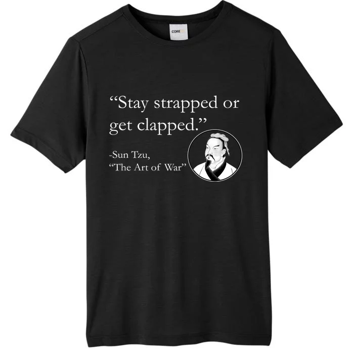 Sun Tzu Quote Stay Strapped Or Get Clapped ChromaSoft Performance T-Shirt