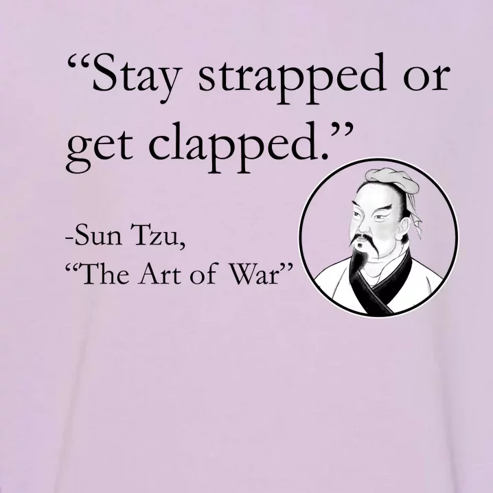 Sun Tzu Quote Stay Strapped Or Get Clapped Garment-Dyed Sweatshirt