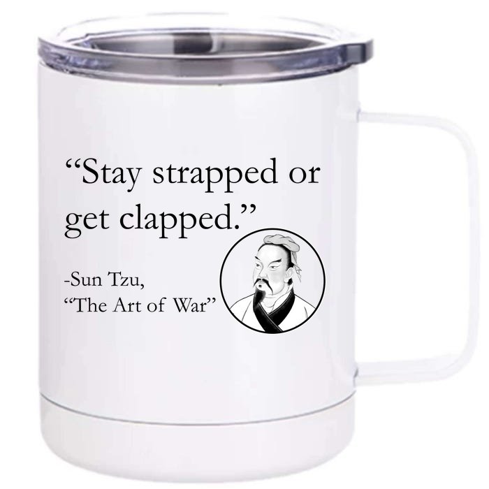 Sun Tzu Quote Stay Strapped Or Get Clapped Front & Back 12oz Stainless Steel Tumbler Cup