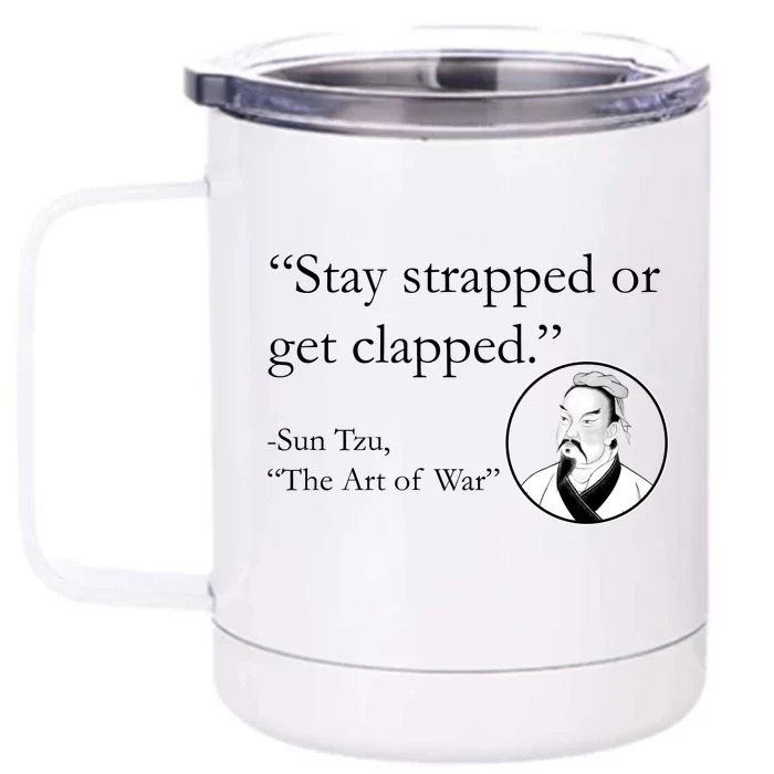 Sun Tzu Quote Stay Strapped Or Get Clapped Front & Back 12oz Stainless Steel Tumbler Cup