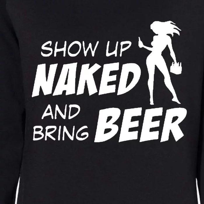 Show Up Naked And Bring Beer Womens California Wash Sweatshirt