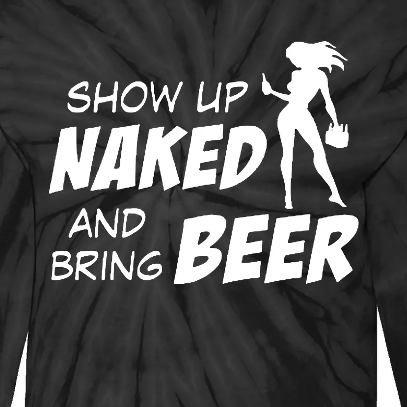 Show Up Naked And Bring Beer Tie-Dye Long Sleeve Shirt