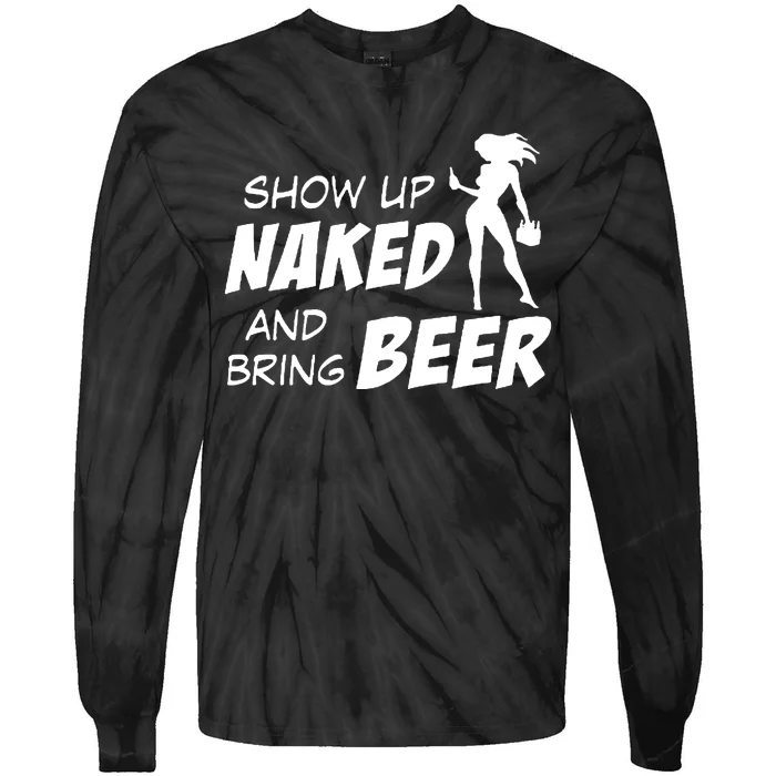 Show Up Naked And Bring Beer Tie-Dye Long Sleeve Shirt