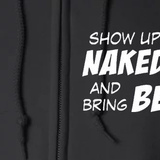 Show Up Naked And Bring Beer Full Zip Hoodie