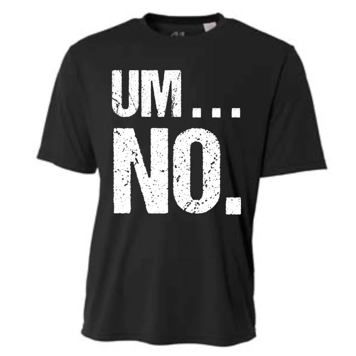 Sarcastic Um No Joke Novelty Gift For Snarky Sassy Teens Gift Cooling Performance Crew T-Shirt