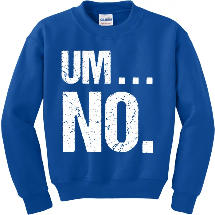 Sarcastic Um No Joke Novelty Gift For Snarky Sassy Teens Gift Kids Sweatshirt