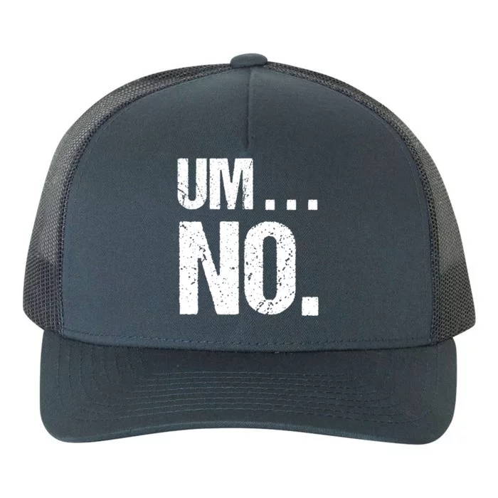 Sarcastic Um No Joke Novelty Gift For Snarky Sassy Teens Gift Yupoong Adult 5-Panel Trucker Hat