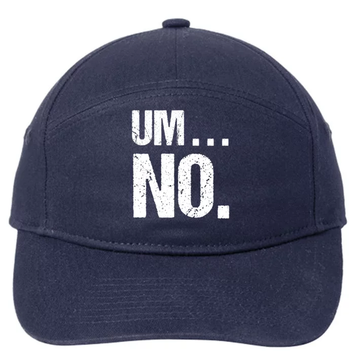 Sarcastic Um No Joke Novelty Gift For Snarky Sassy Teens Gift 7-Panel Snapback Hat