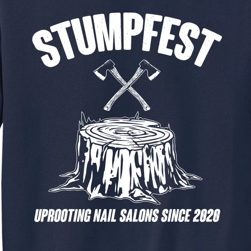 Stumpfest Uprooting Nail Salons Since 2020 Tall Sweatshirt