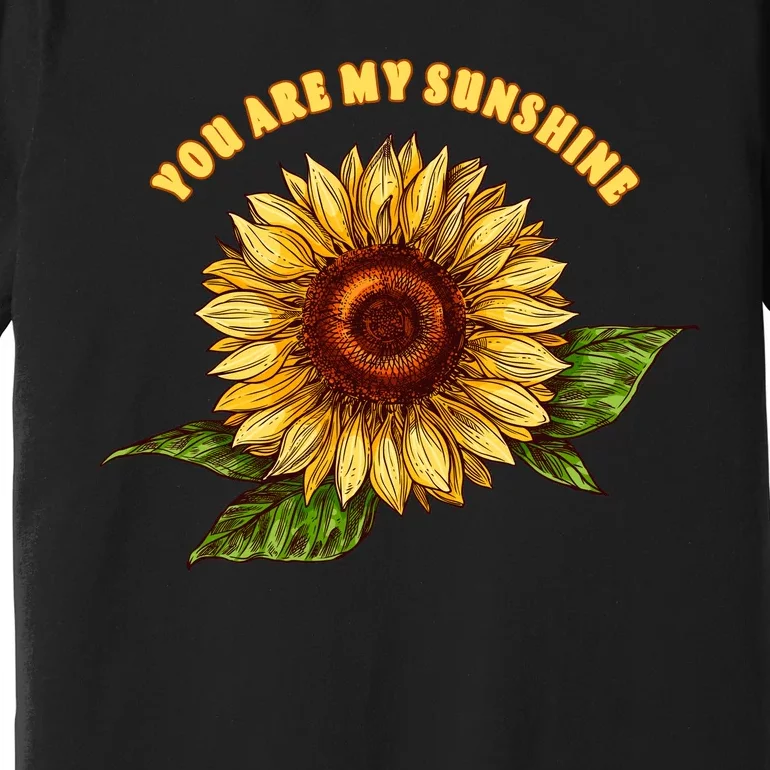 Sunflower You Are My Sunshine Premium T-Shirt