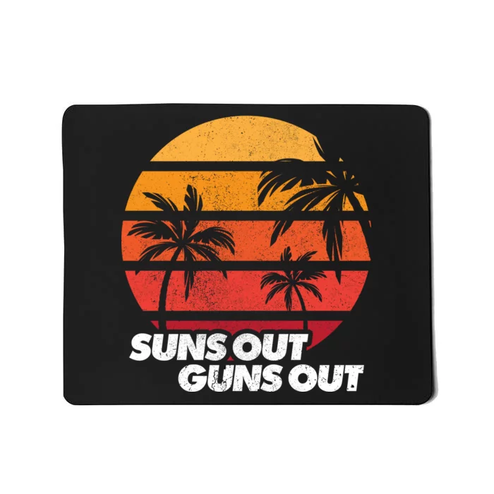 Suns Out Guns Out Mousepad