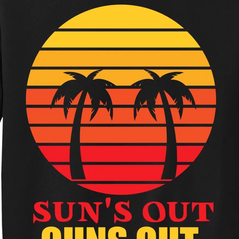 Sun's Out Guns Out Summer Party Tall Sweatshirt