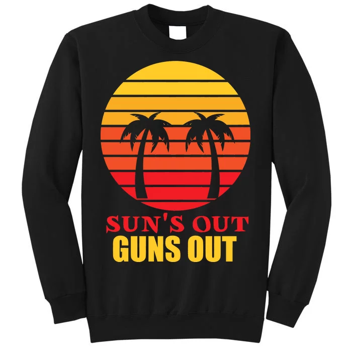 Sun's Out Guns Out Summer Party Tall Sweatshirt