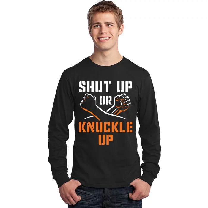 Shut Up Or Knuckle Up Bare Knuckle Boxing Bareknuckle Gift Tall Long Sleeve T-Shirt