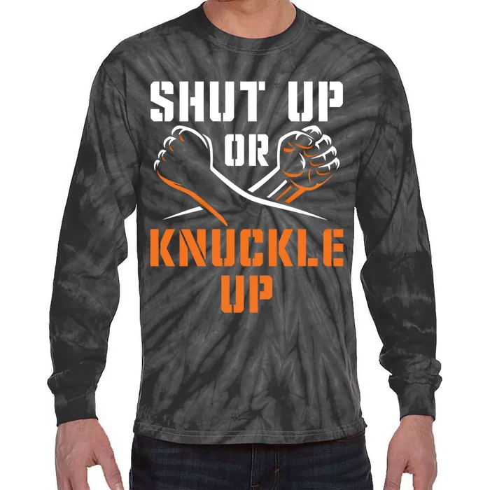 Shut Up Or Knuckle Up Bare Knuckle Boxing Bareknuckle Gift Tie-Dye Long Sleeve Shirt