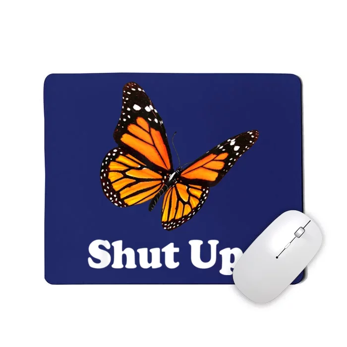 Shut Up Pretty Butterfly Funny Sarcastic Attitude Mousepad