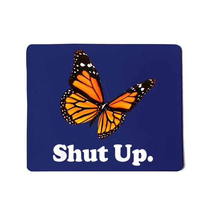 Shut Up Pretty Butterfly Funny Sarcastic Attitude Mousepad