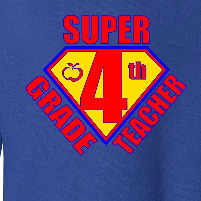 Super 4th Grade Teacher Toddler Sweatshirt