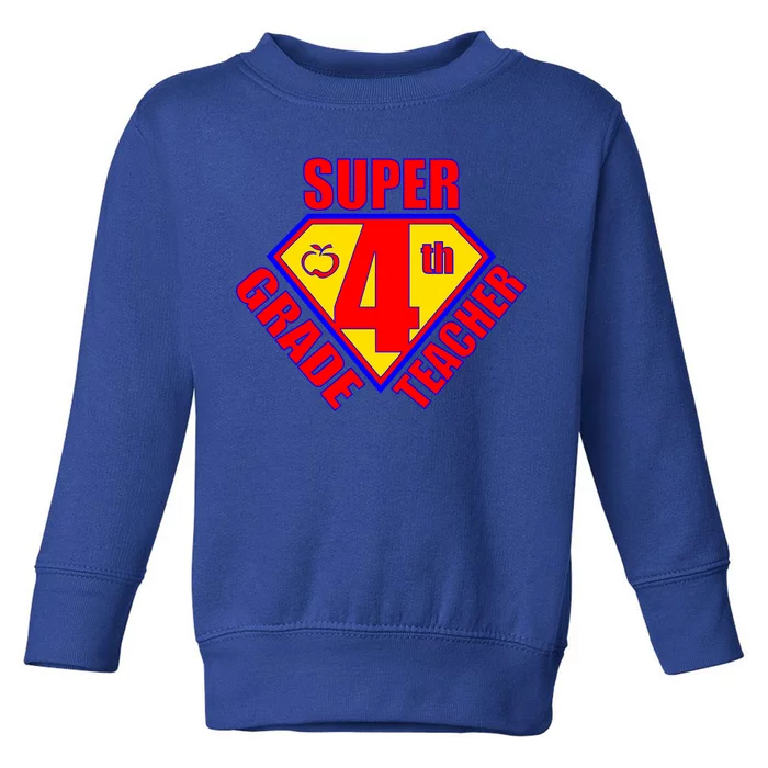 Super 4th Grade Teacher Toddler Sweatshirt