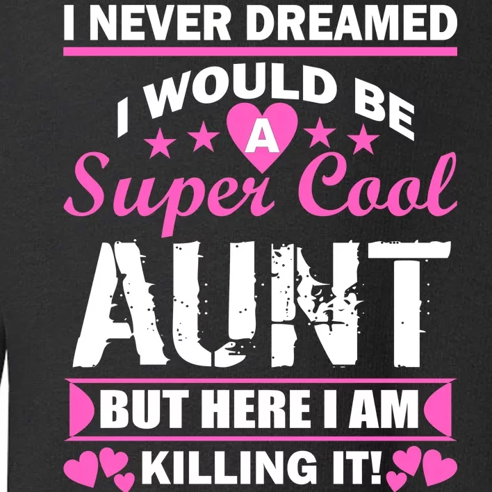 Super Cool Aunt Kiling It Toddler Sweatshirt