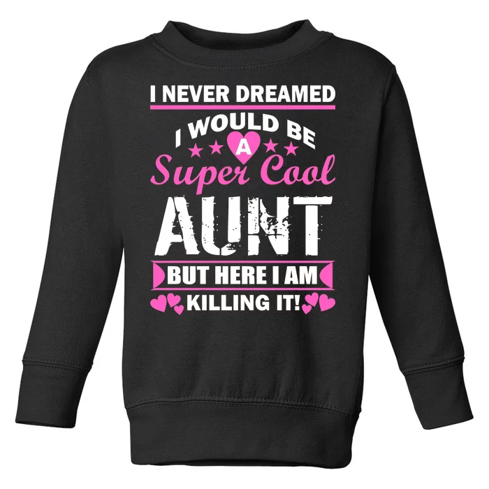 Super Cool Aunt Kiling It Toddler Sweatshirt