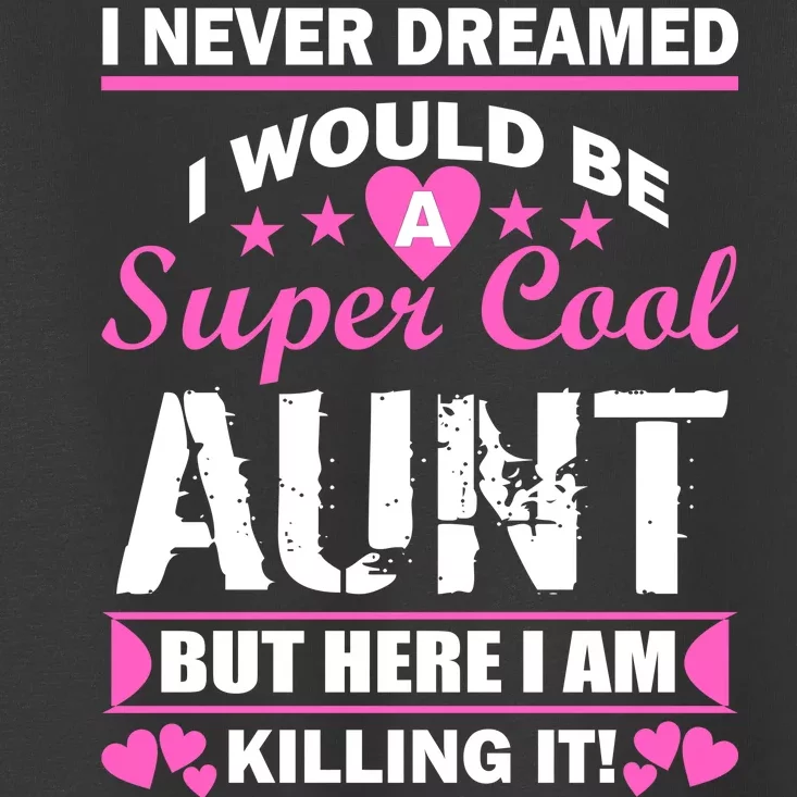 Super Cool Aunt Kiling It Toddler T-Shirt