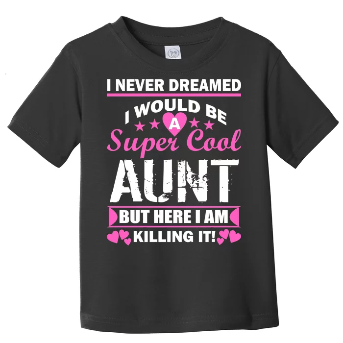 Super Cool Aunt Kiling It Toddler T-Shirt