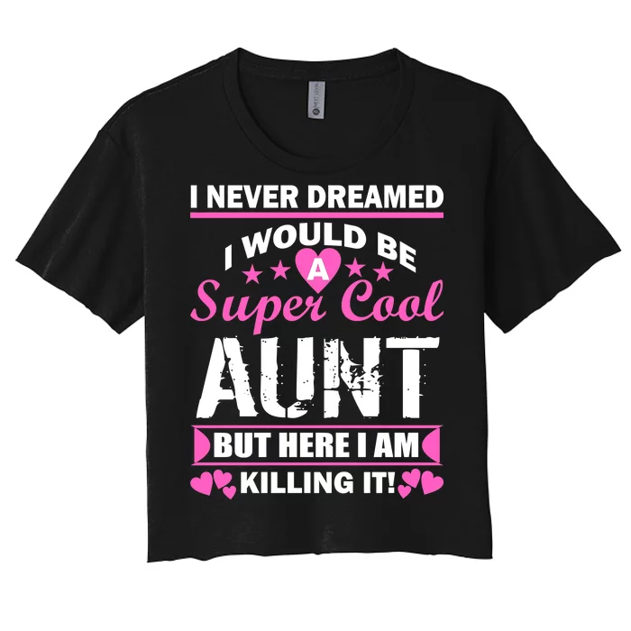 Super Cool Aunt Kiling It Women's Crop Top Tee