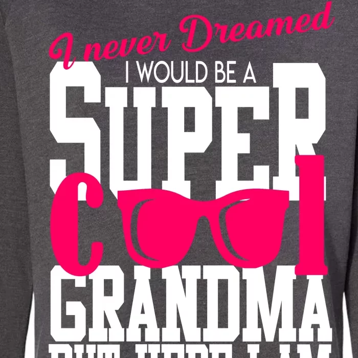 Super Cool Grandma Womens California Wash Sweatshirt