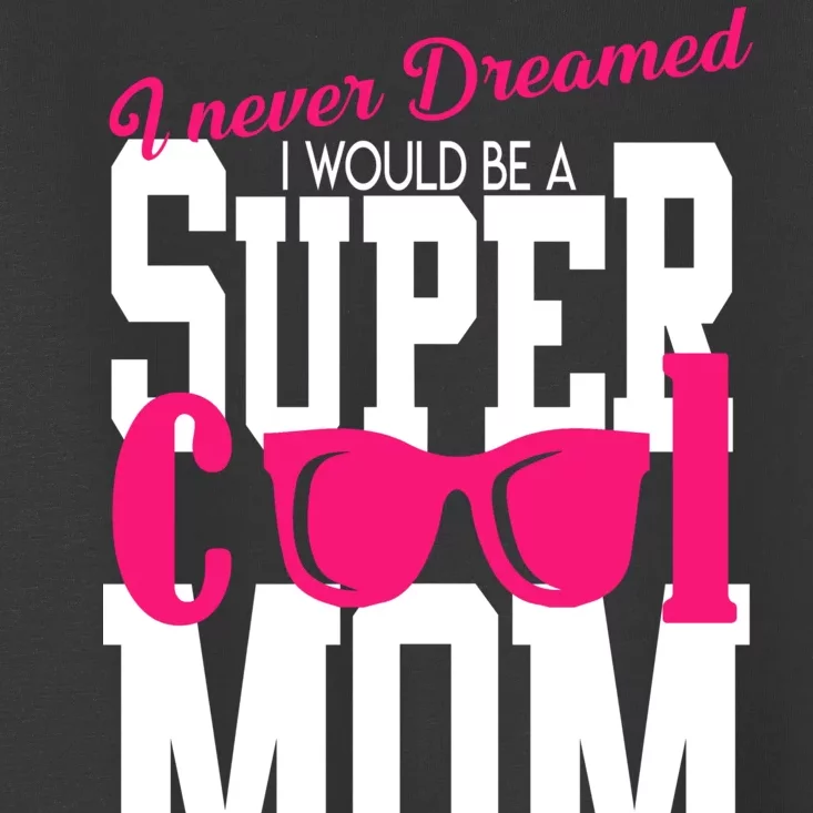 Super Cool Mom Toddler T-Shirt