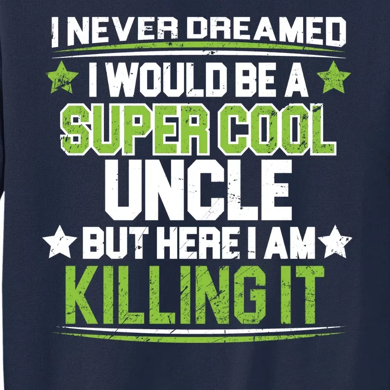 Super Cool Uncle Killing It Tall Sweatshirt