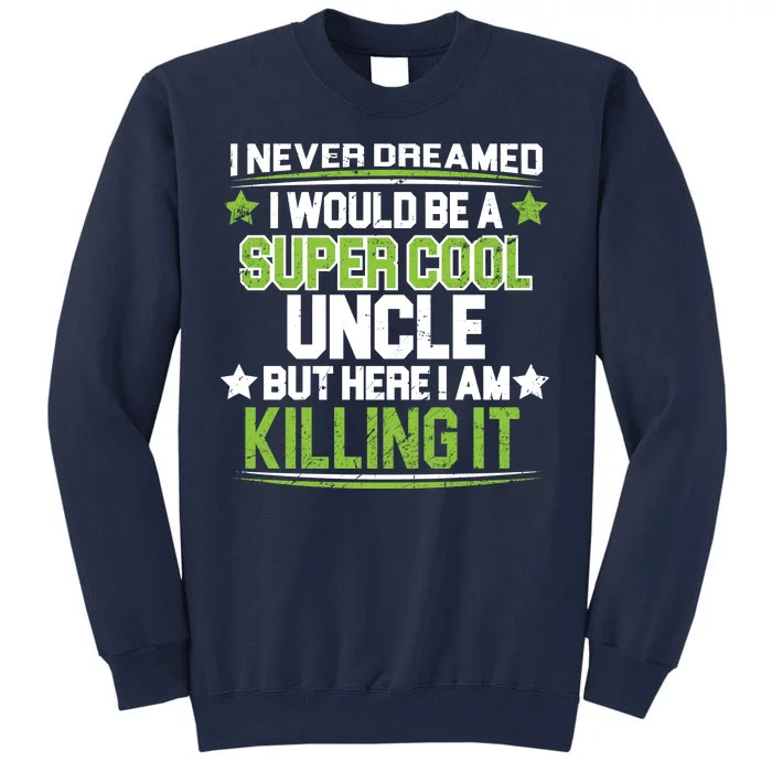 Super Cool Uncle Killing It Tall Sweatshirt