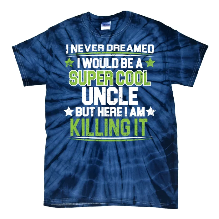 Super Cool Uncle Killing It Tie-Dye T-Shirt