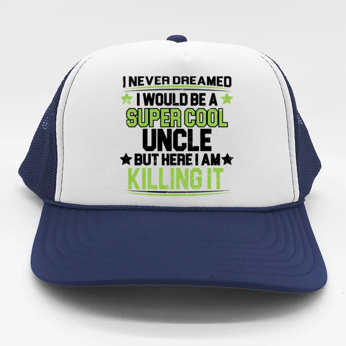 Super Cool Uncle Killing It Trucker Hat