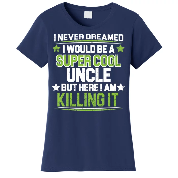 Super Cool Uncle Killing It Women's T-Shirt