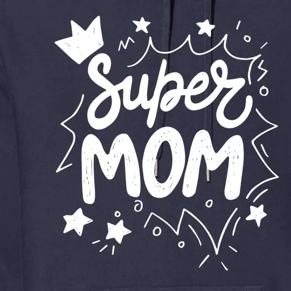 Super Mom Mothers Day Premium Hoodie