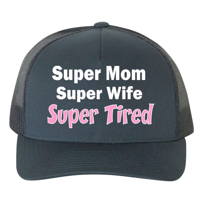 Super Mom Super Wife Super Tired Yupoong Adult 5-Panel Trucker Hat