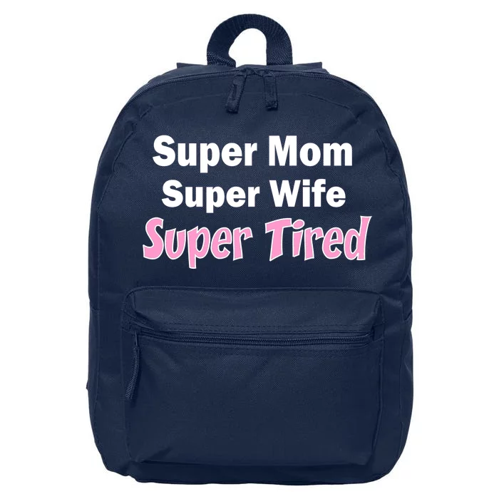 Super Mom Super Wife Super Tired 16 in Basic Backpack