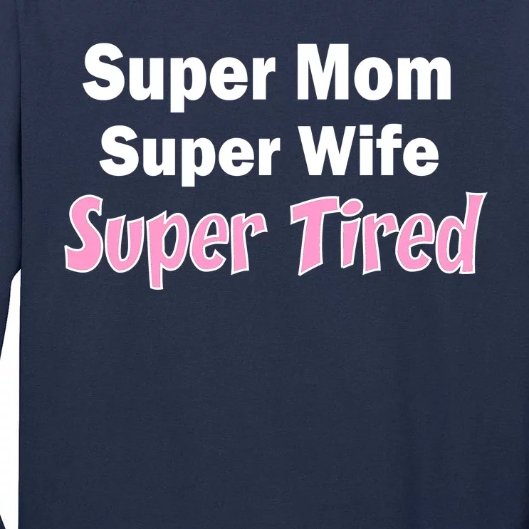 Super Mom Super Wife Super Tired Tall Long Sleeve T-Shirt