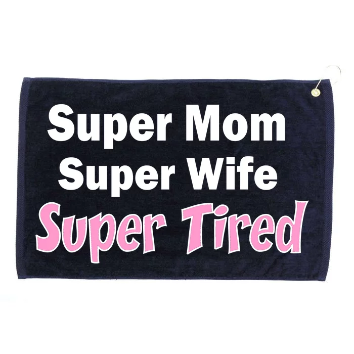 Super Mom Super Wife Super Tired Grommeted Golf Towel