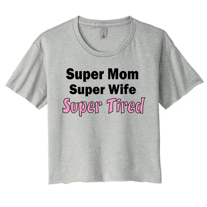 Super Mom Super Wife Super Tired Women's Crop Top Tee