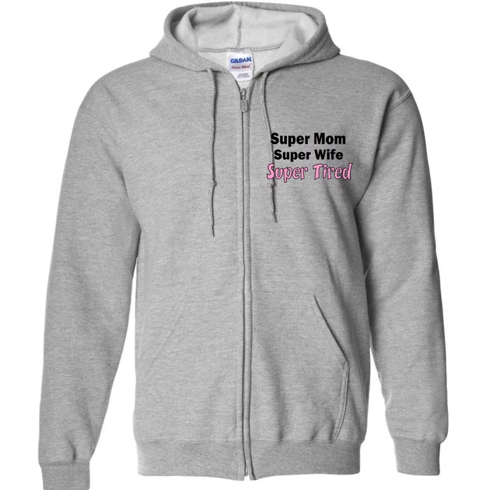 Super Mom Super Wife Super Tired Full Zip Hoodie