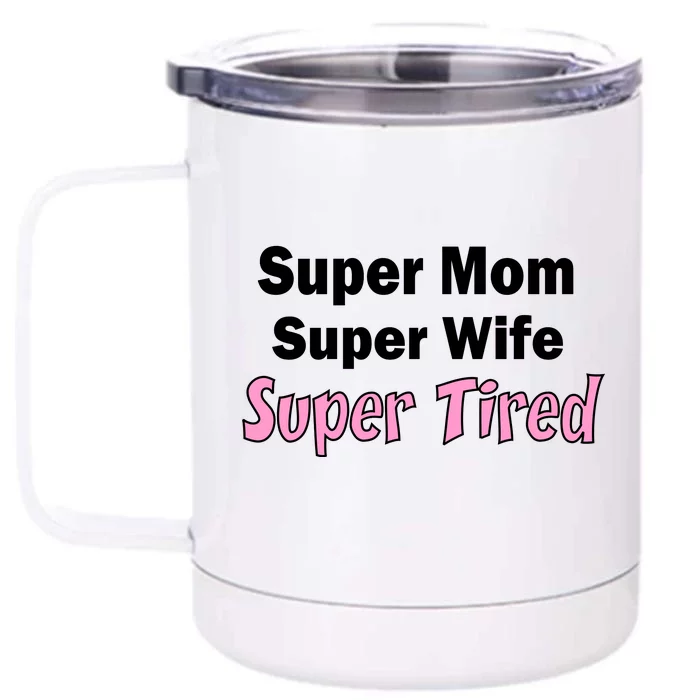 Super Mom Super Wife Super Tired Front & Back 12oz Stainless Steel Tumbler Cup