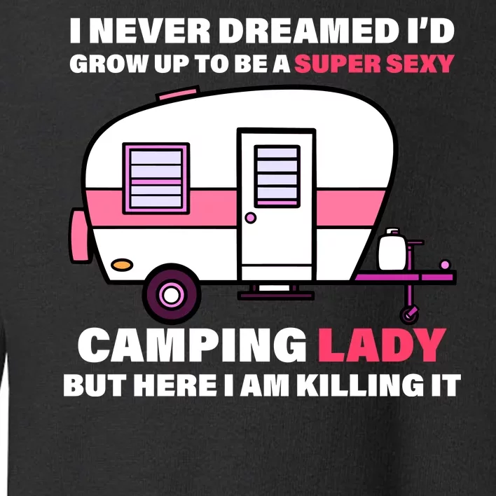 Super Sexy Camping Lady Killing It Toddler Sweatshirt