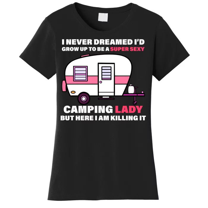 Super Sexy Camping Lady Killing It Women's T-Shirt