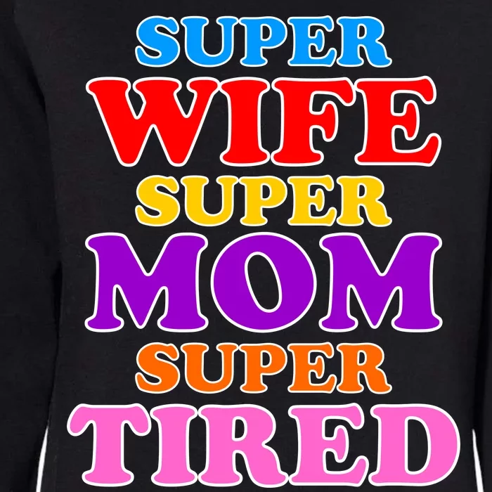 Super Wife Super Mom Super Tired Colorful Text Womens California Wash Sweatshirt