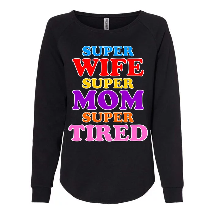 Super Wife Super Mom Super Tired Colorful Text Womens California Wash Sweatshirt