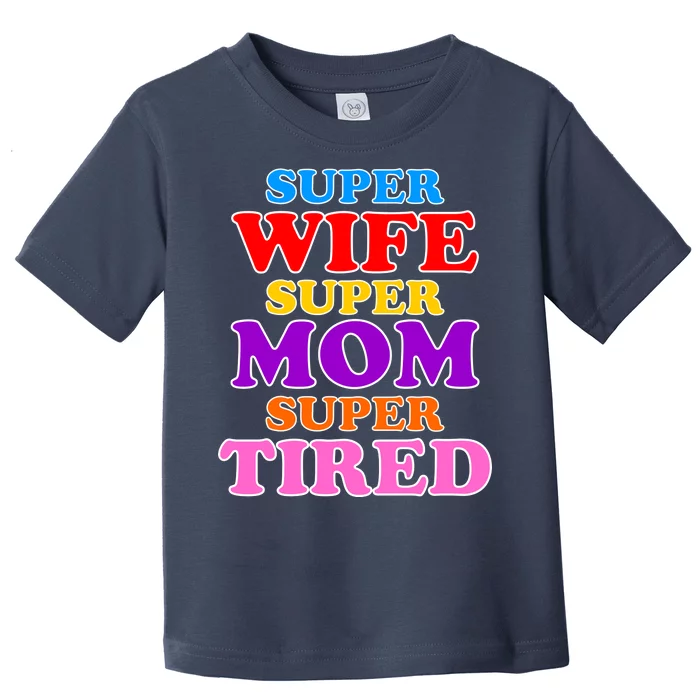 Super Wife Super Mom Super Tired Colorful Text Toddler T-Shirt