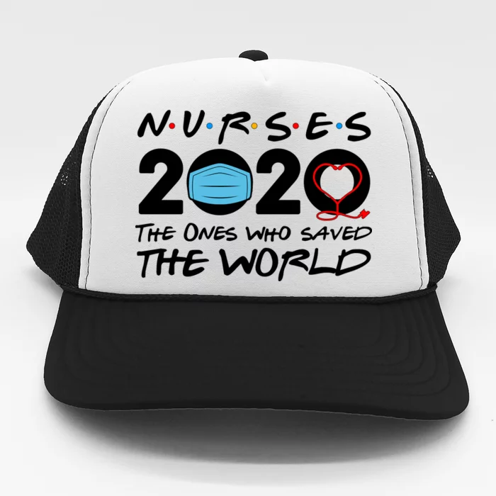 Support Nurses The Ones Who Saved The World Trucker Hat